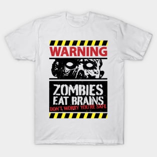 Zombies Eat Brains Don't Worry You're Safe T-Shirt